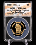 2010-S Fillmore $1 ANACS PR70 DCAM First Day of Issue Presidential Dollar